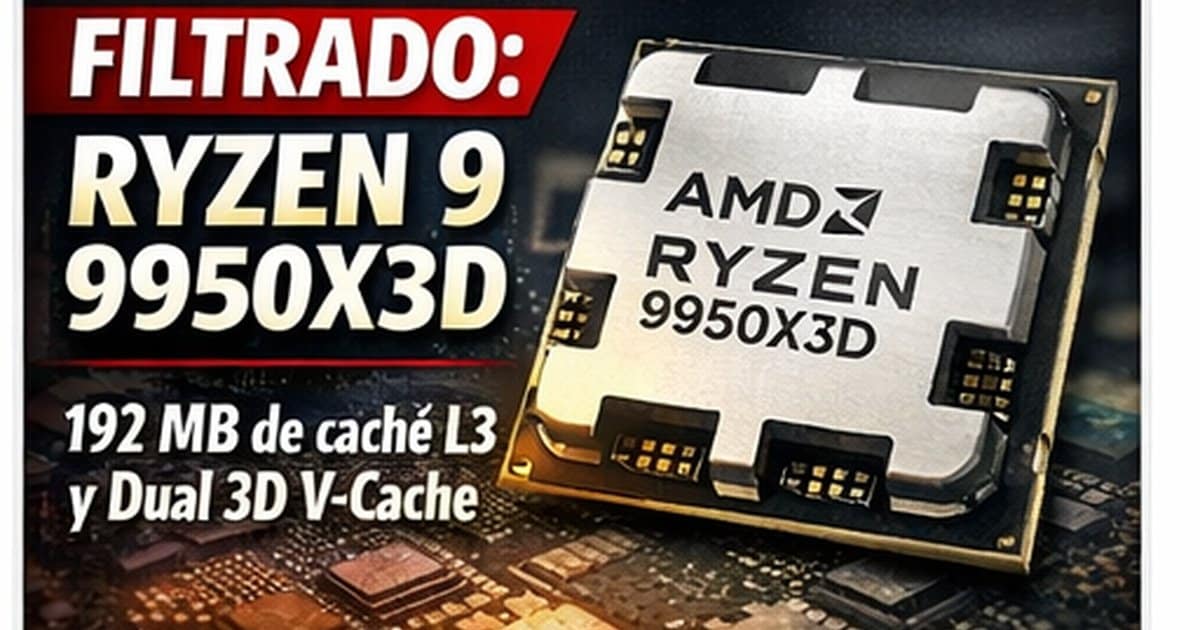 Ryzen 9 9950X3D aparece filtrado con 192 MB de caché L3 y doble 3D V-Cache